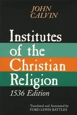 Institute der christlichen Religion: Beinahe die ganze Summe der Frömmigkeit und alles, was man von der Heilslehre wissen muss, enthaltend: Ein Werk Mo - Institutes of the Christian Religion: Embracing Almost the Whole Sum of Piety, & Whatever is Necessary to Know of the Doctrine of Salvation: A Work Mo