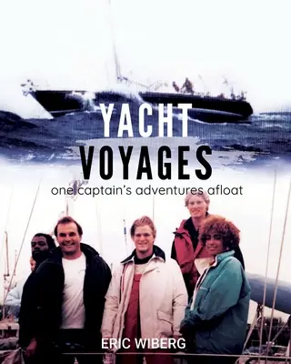 Yacht-Reisen: Die Abenteuer eines Kapitäns auf hoher See - Yacht Voyages: One Captain's Adventures Afloat