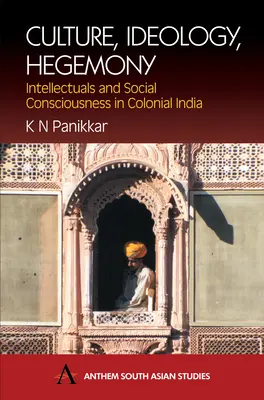 Kultur, Ideologie, Hegemonie: Intellektuelle und soziales Bewußtsein im kolonialen Indien - Culture, Ideology, Hegemony: Intellectuals and Social Consciousness in Colonial India