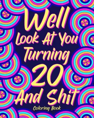 Well Look at You Turning 20 und Shit Malbuch, - Well Look at You Turning 20 and Shit Coloring Book,