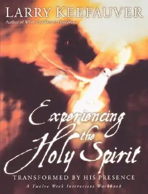 Den Heiligen Geist erleben: Verwandelt durch seine Gegenwart - Ein interaktives Zwölf-Wochen-Arbeitsbuch - Experiencing the Holy Spirit: Transformed by His Presence - A Twelve-Week Interactive Workbook