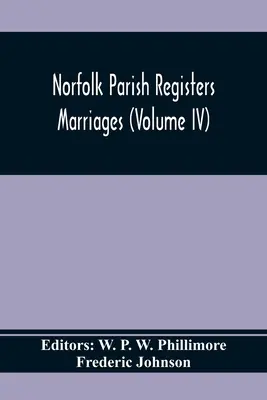 Norfolk Kirchenbücher. Eheschließungen (Band IV) - Norfolk Parish Registers. Marriages (Volume IV)