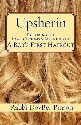 Upsherin: Erforschung der Gesetze, Bräuche und Bedeutungen des ersten Haarschnitts eines Jungen - Upsherin: Exploring the Laws, Customs & Meanings of a Boy's First Haircut