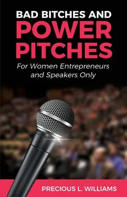 Böse Zicken und Power Pitches: Nur für Unternehmerinnen und Rednerinnen - Bad Bitches and Power Pitches: For Women Entrepreneurs and Speakers Only