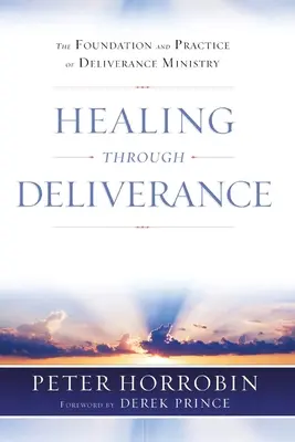 Heilung durch Befreiung: Die Grundlage und Praxis des Befreiungsdienstes - Healing through Deliverance: The Foundation and Practice of Deliverance Ministry