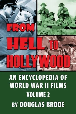 Von der Hölle nach Hollywood: Eine Enzyklopädie der Filme des Zweiten Weltkriegs, Band 2 - From Hell To Hollywood: An Encyclopedia of World War II Films Volume 2
