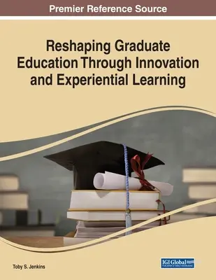 Neugestaltung der Hochschulausbildung durch Innovation und Erfahrungslernen - Reshaping Graduate Education Through Innovation and Experiential Learning