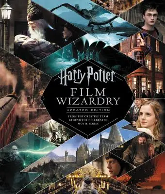 Harry Potter Filmzauberei: Aktualisierte Ausgabe: Vom kreativen Team hinter der gefeierten Filmreihe - Harry Potter Film Wizardry: Updated Edition: From the Creative Team Behind the Celebrated Movie Series