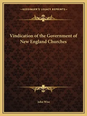 Rechtfertigung der Regierung der Neuengland-Kirchen - Vindication of the Government of New England Churches
