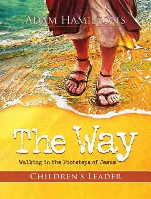 Der Weg: Leitfaden für Kinder: In den Fußstapfen von Jesus - The Way: Children's Leader: Walking in the Footsteps of Jesus