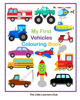 Meine ersten Fahrzeuge Malbuch - 29 einfache Fahrzeug-Malvorlagen für Kleinkinder - My First Vehicles Colouring -29 Simple Vehicle Colouring Pages for Toddlers