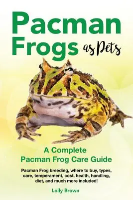 Pacman Frösche als Haustiere: Pacman Frosch Zucht, wo zu kaufen, Arten, Pflege, Temperament, Kosten, Gesundheit, Handhabung, Ernährung, und vieles mehr enthalten! A - Pacman Frogs as Pets: Pacman Frog breeding, where to buy, types, care, temperament, cost, health, handling, diet, and much more included! A