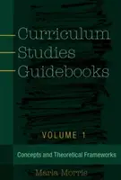 Curriculum Studies Leitfäden: Band 1 - Konzepte und theoretische Rahmenwerke - Curriculum Studies Guidebooks: Volume 1- Concepts and Theoretical Frameworks