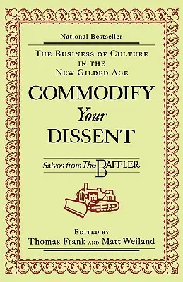 Commodify Your Dissent: Salvos von The Baffler - Commodify Your Dissent: Salvos from The Baffler