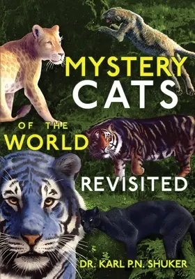 Mystery Cats of the World Revisited: Blaue Tiger, Königsgeparden, schwarze Pumas, gefleckte Löwen und mehr - Mystery Cats of the World Revisited: Blue Tigers, King Cheetahs, Black Cougars, Spotted Lions, and More