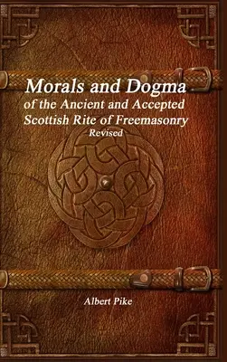 Moral und Dogma des Alten und Angenommenen Schottischen Ritus der Freimaurerei Überarbeitet - Morals and Dogma of the Ancient and Accepted Scottish Rite of Freemasonry Revised