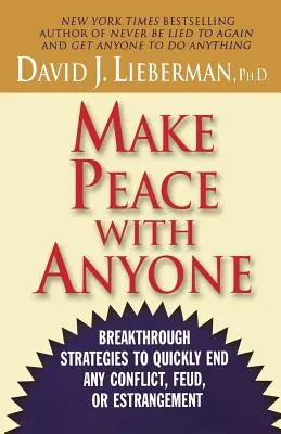 Mit jedem Frieden schließen: Bahnbrechende Strategien, um jeden Konflikt, jede Fehde oder Entfremdung schnell zu beenden - Make Peace with Anyone: Breakthrough Strategies to Quickly End Any Conflict, Feud, or Estrangement