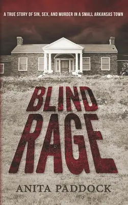 Blinde Wut: Eine wahre Geschichte von Sünde, Sex und Mord in einer Kleinstadt in Arkansas - Blind Rage: A True Story of Sin, Sex, and Murder in a Small Arkansas Town