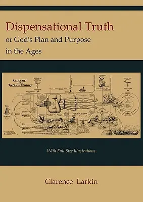 Dispensationale Wahrheit [mit ganzseitigen Illustrationen] oder Gottes Plan und Absicht in den Zeitaltern - Dispensational Truth [with Full Size Illustrations], or God's Plan and Purpose in the Ages