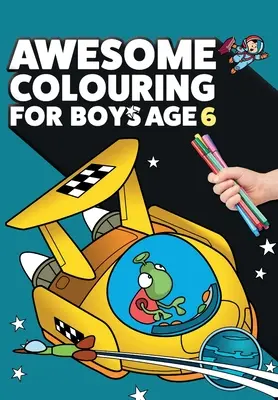 Fantastisches Malbuch für Jungen im Alter von 6 Jahren: Du bist fantastisch. Cooles, kreatives Anti-Langeweile-Malbuch für sechsjährige Jungen - Awesome Colouring Book For Boys Age 6: You are awesome. Cool, creative, anti-boredom colouring book for six year old boys