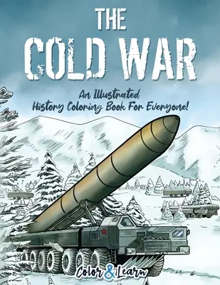 Der Kalte Krieg (Farbe und Lernen): Ein illustriertes Geschichts-Malbuch für jedermann! - The Cold War (Color and Learn): An Illustrated History Coloring Book For Everyone!