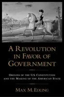 Eine Revolution zu Gunsten der Regierung: Die Ursprünge der US-Verfassung und die Entstehung des amerikanischen Staates - A Revolution in Favor of Government: Origins of the U.S. Constitution and the Making of the American State