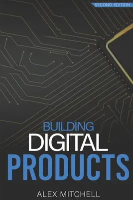 Digitale Produkte entwickeln (2. Auflage): Das ultimative Handbuch für Produktmanager - Building Digital Products (2nd Edition): The Ultimate Handbook for Product Managers