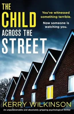 Das Kind auf der anderen Straßenseite: Ein unaufhaltsamer und absolut fesselnder Psychothriller - The Child Across the Street: An unputdownable and absolutely gripping psychological thriller