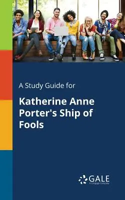 Ein Studienführer für Katherine Anne Porters Ship of Fools - A Study Guide for Katherine Anne Porter's Ship of Fools