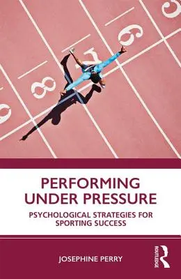 Leistung unter Druck: Psychologische Strategien für sportlichen Erfolg - Performing Under Pressure: Psychological Strategies for Sporting Success