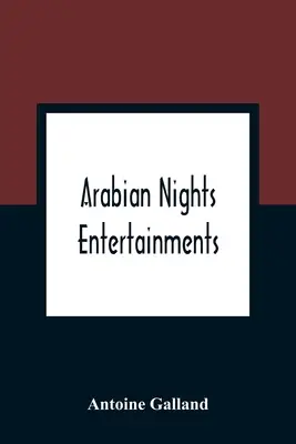 Unterhaltungen aus Tausendundeiner Nacht: Eine Sammlung von Geschichten, erzählt von der Sultanin der Indischen Inseln - Arabian Nights Entertainments: Consisting Of A Collection Of Stories, Told By The Sultaness Of The Indies