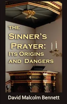 Das Gebet des Sünders: Seine Ursprünge und Gefahren - The Sinner's Prayer: Its Origins and Dangers