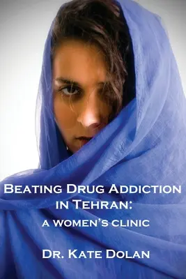 Kampf gegen die Drogensucht in Teheran: Eine Frauenklinik - Beating Drug Addiction in Tehran: A Women's Clinic