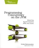 Programmierung von Gleichzeitigkeit auf der Jvm: Synchronisierung, Stm und Actors beherrschen - Programming Concurrency on the Jvm: Mastering Synchronization, Stm, and Actors