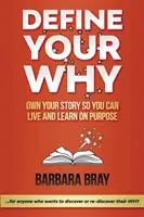 Definieren Sie Ihr Warum: Machen Sie sich Ihre Geschichte zu eigen, damit Sie zielgerichtet leben und lernen können - Define Your Why: Own Your Story So You can Live and Learn on Purpose