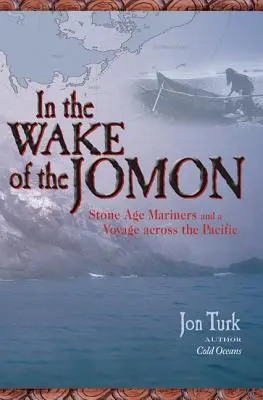 Auf den Spuren der Jomon: Steinzeitliche Seefahrer und eine Reise über den Pazifik - In the Wake of the Jomon: Stone Age Mariners and a Voyage Across the Pacific