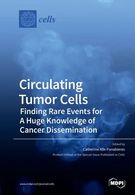 Zirkulierende Tumorzellen: Auf der Suche nach seltenen Ereignissen für ein umfassendes Wissen über die Verbreitung von Krebs - Circulating Tumor Cells: Finding Rare Events for A Huge Knowledge of Cancer Dissemination