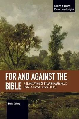 Für und wider die Bibel: Eine Übersetzung von Sylvain Marchal's Pour Et Contre La Bible (1801) - For and Against the Bible: A Translation of Sylvain Marchal's Pour Et Contre La Bible (1801)