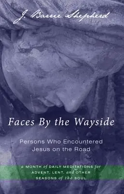Gesichter am Wegesrand - Menschen, die Jesus auf der Straße begegneten - Faces by the Wayside-Persons Who Encountered Jesus on the Road