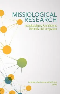 Missiologische Forschung: Interdisziplinäre Grundlagen, Methoden und Integration - Missiological Research: Interdisciplinary Foundations, Methods, and Integration