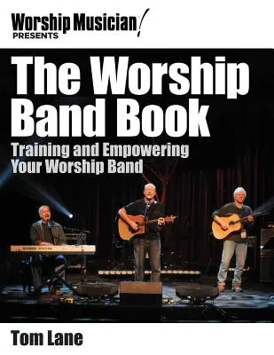 Das Worship Band Buch: Training und Befähigung für Ihre Lobpreisband - The Worship Band Book: Training and Empowering Your Worship Band