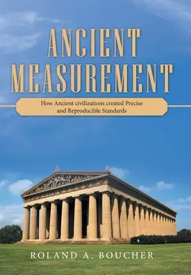 Antike Messungen: Wie antike Zivilisationen präzise und reproduzierbare Maßstäbe schufen - Ancient Measurement: How Ancient Civilizations Created Precise and Reproducible Standards