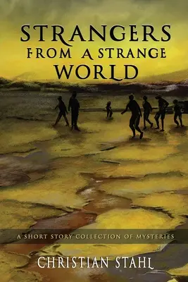 Fremde aus einer fremden Welt: Eine Kurzgeschichtensammlung voller Geheimnisse - Strangers from a Strange World: A Short Story Collection of Mysteries