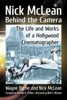 Nick McLean hinter der Kamera: Das Leben und Werk eines Hollywood-Kameramanns - Nick McLean Behind the Camera: The Life and Works of a Hollywood Cinematographer
