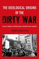 Die ideologischen Ursprünge des Schmutzigen Krieges: Faschismus, Populismus und Diktatur in Argentinien im zwanzigsten Jahrhundert - The Ideological Origins of the Dirty War: Fascism, Populism, and Dictatorship in Twentieth Century Argentina