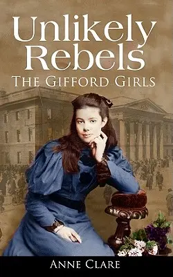 Unwahrscheinliche Rebellen: Die Gifford-Mädchen und der Kampf für die irische Freiheit - Unlikely Rebels: The Gifford Girls and the Fight for Irish Freedom