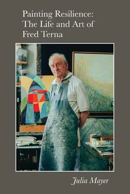 Resilienz malen: Das Leben und die Kunst von Fred Terna - Painting Resilience: The Life and Art of Fred Terna