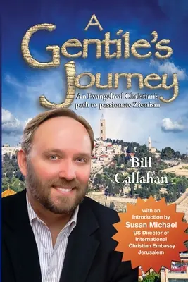 Die Reise eines Nichtjuden: Der Weg eines evangelikalen Christen zum leidenschaftlichen Zionismus - A Gentile's Journey: An Evangelical Christian's path to passionate Zionism