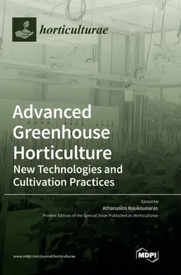 Fortgeschrittener Gewächshaus-Gartenbau: Neue Technologien und Anbaupraktiken - Advanced Greenhouse Horticulture: New Technologies and Cultivation Practices