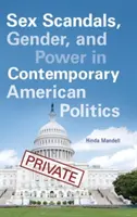 Sexskandale, Geschlecht und Macht in der zeitgenössischen amerikanischen Politik - Sex Scandals, Gender, and Power in Contemporary American Politics